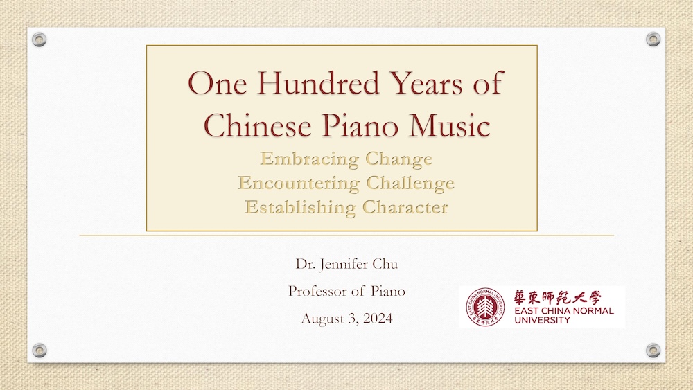 Title slide for presentation “One Hundred Years of Chinese Piano Music” by Dr. Jennifer Chu, with subtitle “Embracing Change, Encountering Challenge, Establishing Character” and East China Normal University logo.