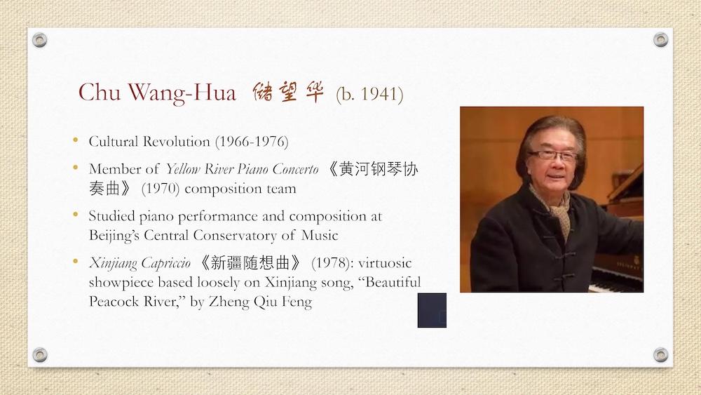 Slide about Chu Wang-Hua (born 1941) with portrait photo and bullet points describing the Cultural Revolution, the Yellow River Piano Concerto composition team, his studies at the Central Conservatory of Music, and his piano work “Xinjiang Capriccio.”